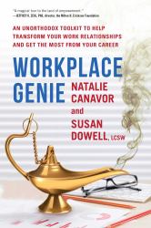 Workplace Genie : An Unorthodox Toolkit to Help Transform Your Work Relationships and Get the Most from Your Career