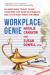 Workplace Genie : An Unorthodox Toolkit to Help Transform Your Work Relationships and Get the Most from Your Career