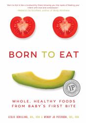 Born to Eat : Whole, Healthy Foods from Baby's First Bite