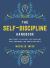 The Self-Discipline Handbook : Simple Ways to Cultivate Self-Discipline, Build Confidence, and Obtain Your Goals