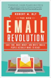 The New Email Revolution : Save Time, Make Money, and Write Emails People Actually Want to Read!