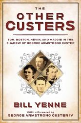 The Other Custers : Tom, Boston, Nevin, and Maggie in the Shadow of George Armstrong Custer