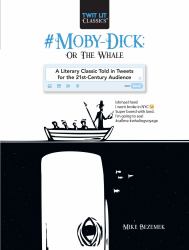 #Moby-Dick; or, the Whale : A Literary Classic Told in Tweets for the 21st Century Audience