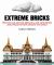 Extreme Bricks : Spectacular, Record-Breaking, and Astounding LEGO Projects from Around the World