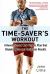 The Time-Saver's Workout : A Revolutionary New Fitness Plan That Dispels Myths and Optimizes Results