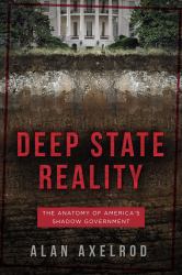 Deep State Reality : The Anatomy of America's Shadow Government