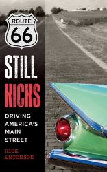 Route 66 Still Kicks : Driving America's Main Street