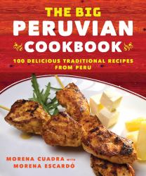The Big Peruvian Cookbook : 100 Delicious Traditional Recipes from Peru