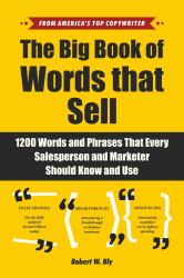 The Big Book of Words That Sell : 1200 Words and Phrases That Every Salesperson and Marketer Should Know and Use