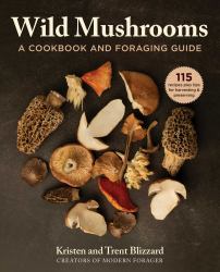 Wild Mushrooms : A Cookbook and Foraging Guide