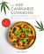 The 420 Cannabis Cookbook : Essential Weed Recipes for Delicious Butter, Salsas, Cocktails, and More
