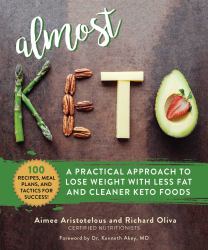 Almost Keto : A Practical Approach to Lose Weight with Less Fat and Cleaner Keto Foods