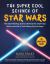 The Super Cool Science of Star Wars : The Saber-Swirling Science Behind the Death Star, Aliens, and Life in That Galaxy Far, Far Away!