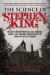 The Science of Stephen King : The Truth Behind Pennywise, Jack Torrance, Carrie, Cujo, and More Iconic Characters from the Master of Horror