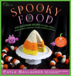 Spooky Food : 80 Fun Halloween Recipes for Ghosts, Ghouls, Vampires, Jack-O-Lanterns, Witches, Zombies, and More