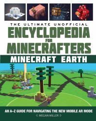 The Ultimate Unofficial Encyclopedia for Minecrafters: Earth : An a-Z Guide to Unlocking Incredible Adventures, Buildplates, Mobs, Resources, and Mobile Gaming Fun