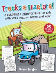 Trucks and Tractors! : A Coloring and Activity Book for Kids with Word Puzzles, Mazes, and More