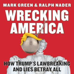 Wrecking America : How Trump's Lawbreaking and Lies Betray All
