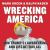 Wrecking America : How Trump's Lawbreaking and Lies Betray All