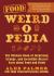 Food Weird-O-Pedia : The Ultimate Book of Surprising, Strange, and Incredibly Bizarre Facts about Food and Drink