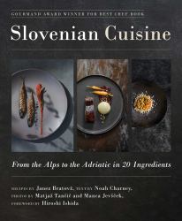 Slovenian Cuisine : From the Alps to the Adriatic in 20 Ingredients