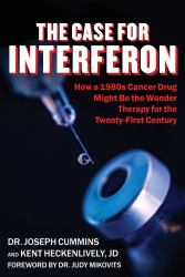 Case for Interferon : How a 1980s Cancer Drug Might Be the Wonder Therapy for the Twenty-First Century