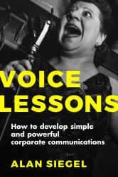 Voice Lessons : How to Develop Simple and Powerful Corporate Communications