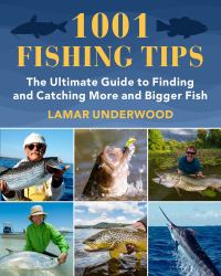 1001 Fishing Tips : The Ultimate Guide to Finding and Catching More and Bigger Fish