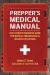 Prepper's Medical Manual : The Ultimate Readiness Guide for Medical Emergencies in Disaster Situations