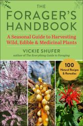 The Forager's Handbook : A Seasonal Guide to Harvesting Wild, Edible and Medicinal Plants