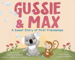 Gussie and Max : A Sweet Story of First Friendships