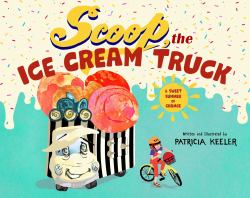 Scoop, the Ice Cream Truck : A Sweet Summer of Change