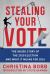 Stealing Your Vote : The Inside Story of the 2020 Election and What It Means For 2024