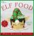 Elf Food : 85 Holiday Sweets and Treats for a Magical Christmas