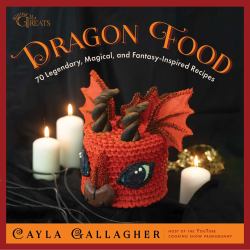 Dragon Food : 70 Legendary, Magical, and Fantasy-Inspired Recipes