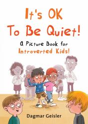 It's OK to Be Quiet! : A Picture Book for Introverted Kids!