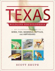 Texas Wildlife Encyclopedia : An Illustrated Guide to Birds, Fish, Mammals, Reptiles, and Amphibians