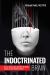 The Indoctrinated Brain : How to Successfully Fend off the Global Attack on Your Mental Freedom