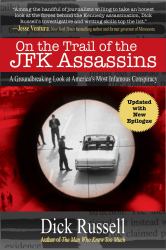 On the Trail of the JFK Assassins : A Groundbreaking Look at America's Most Infamous Conspiracy