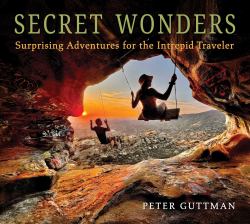 Secret Wonders : Surprising Adventures for the Intrepid Traveler