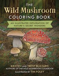The Wild Mushroom Coloring Book : An Illustrated Exploration of Nature's Secret Wonders