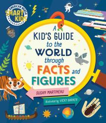 Kid's Guide to the World Through Facts and Figures : Smart Kids by American Mensa®