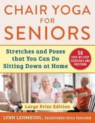 Chair Yoga for Seniors - Large Print Edition : Stretches and Poses That You Can Do Sitting down at Home