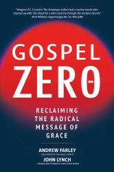 Gospel Zero : Reclaiming the Radical Message of Grace