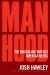 Manhood : The Masculine Virtues America Needs Manhood : The Masculine Virtues America Needs