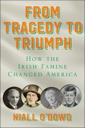 From Tragedy to Triumph : How the Irish Famine Changed America