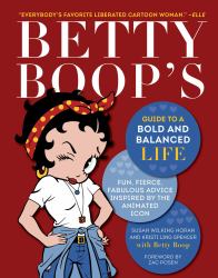 Betty Boop's Guide to a Bold and Balanced Life : Fun, Fierce, Fabulous Advice Inspired by the Animated Icon