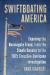 Swiftboating America : Exposing the Russiagate Fraud, from the Steele Dossier to the FBI's Crossfire Hurricane Investigation