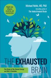 The Exhausted Brain : The Origin of Our Mental Energy and Why It Dwindles
