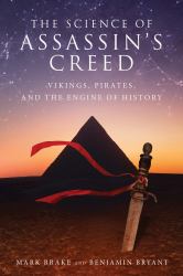 The Science of Assassin's Creed : Vikings, Pirates, and the Engine of History